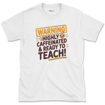 Highly Caffeinated & Ready To Teach T-Shirt