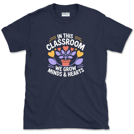 In This Classroom We Grow Minds & Hearts Teacher T-Shirt