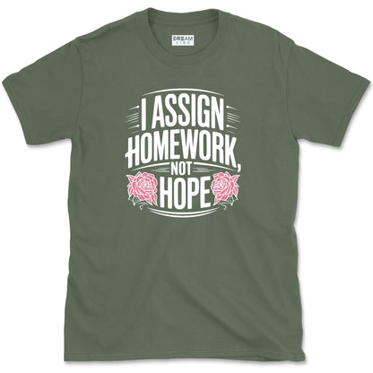 I Assign Homework, Not Hope Teacher T-Shirt