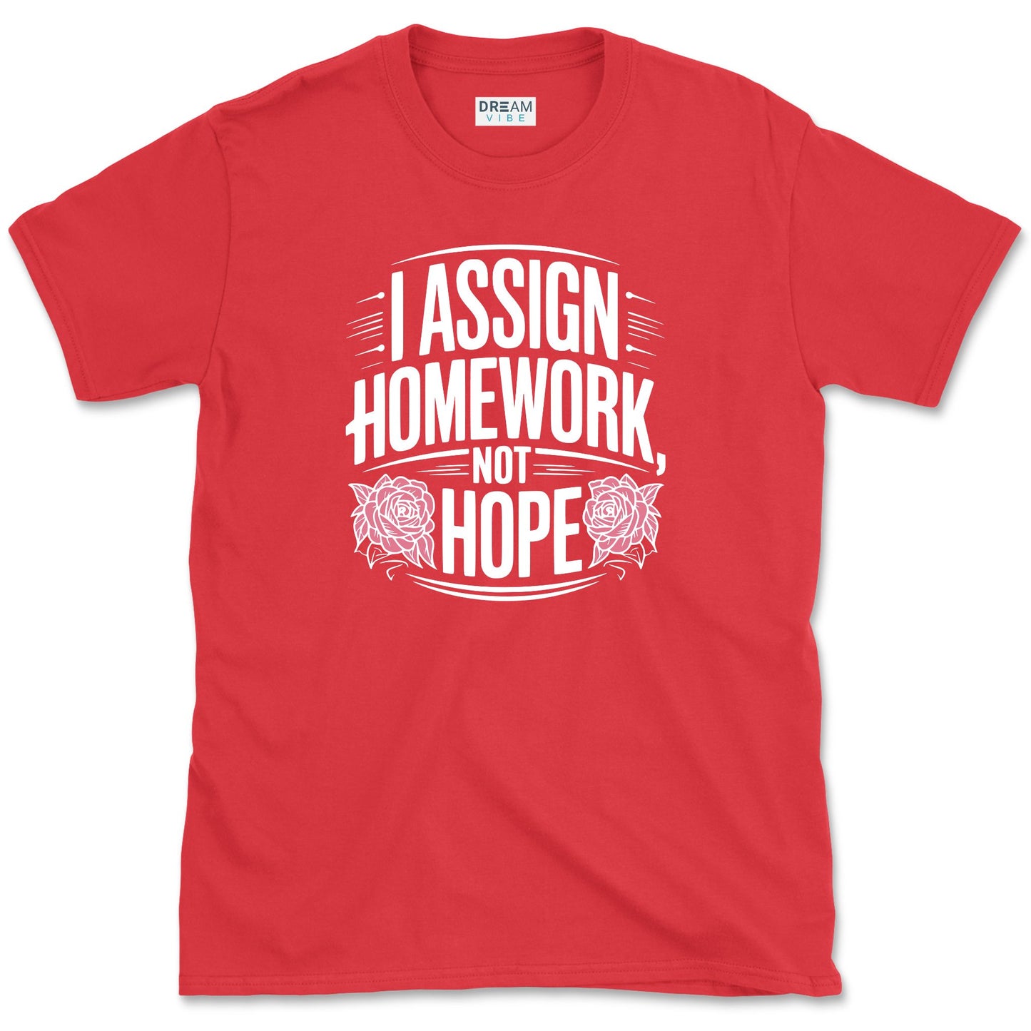 I Assign Homework, Not Hope Teacher T-Shirt