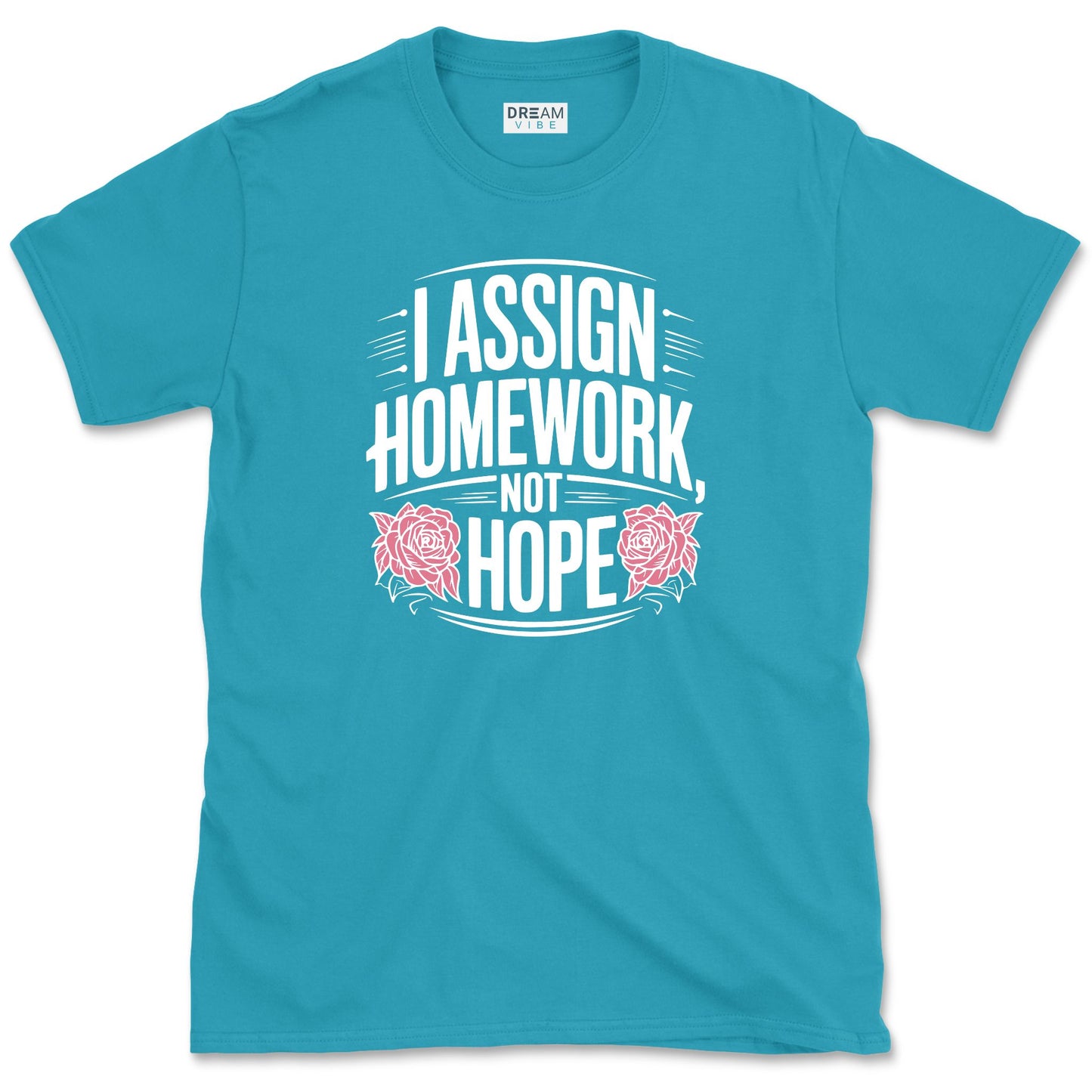 I Assign Homework, Not Hope Teacher T-Shirt