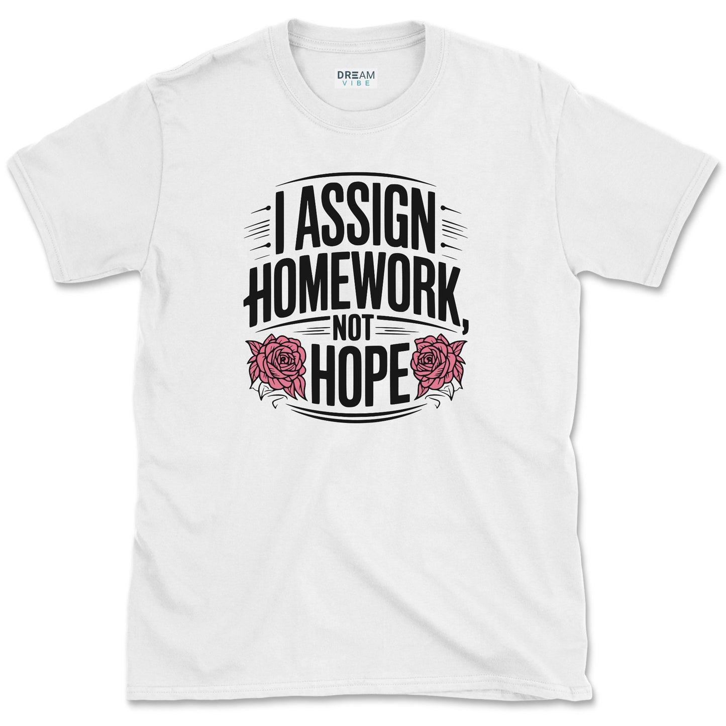 I Assign Homework, Not Hope Teacher T-Shirt