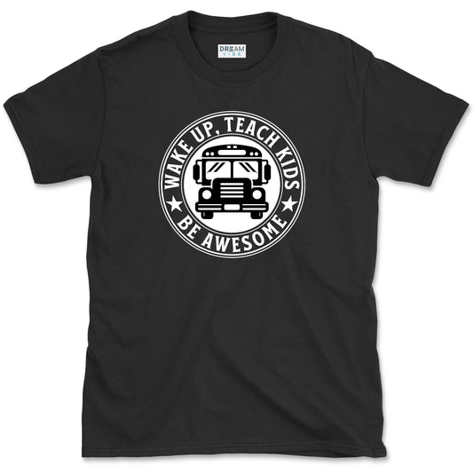 Wake Up Teach Kids Be Awesome T-Shirt