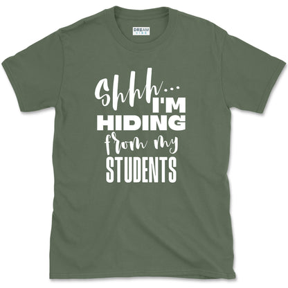 Shhh… I’m Hiding From My Students T-Shirt