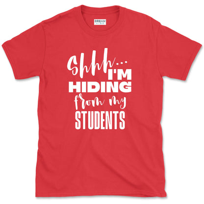 Shhh… I’m Hiding From My Students T-Shirt
