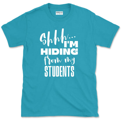 Shhh… I’m Hiding From My Students T-Shirt