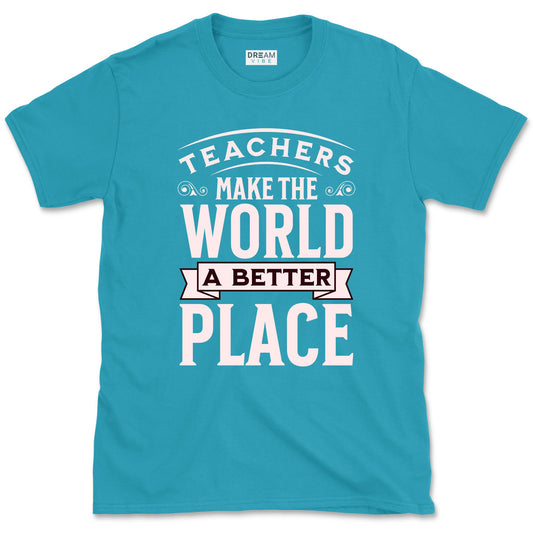 Teachers Make The World A Better Place T-Shirt