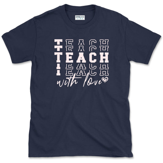 Teach With Love Teacher T-Shirt