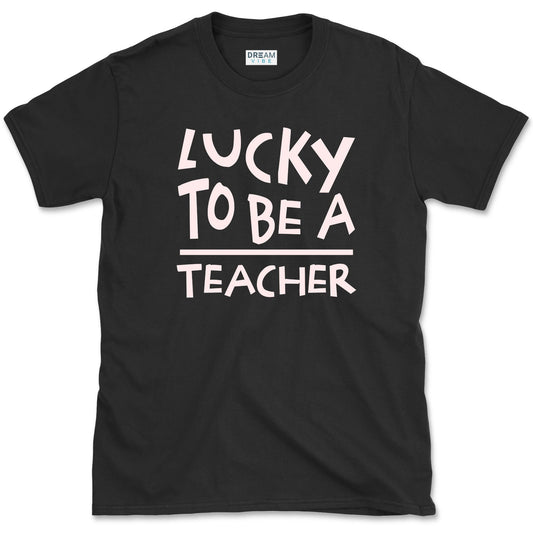 Lucky To Be A Teacher T-Shirt