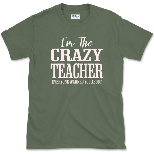 I'm The Crazy Teacher Everyone Warned You About T-Shirt