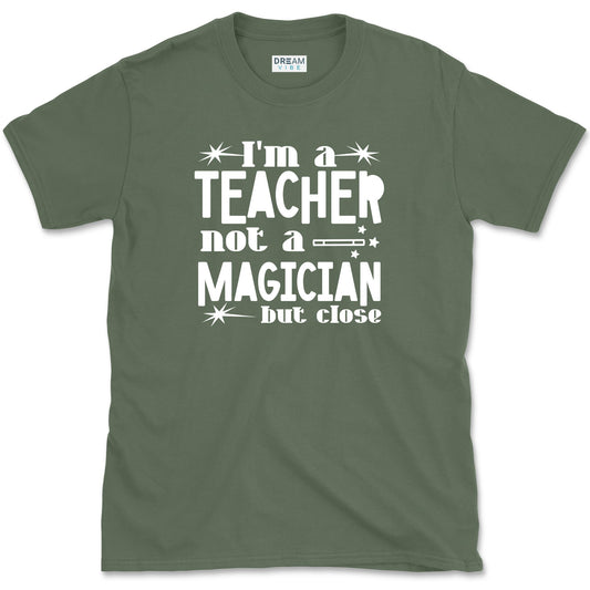I'm A Teacher, Not A Magician But Close T-Shirt
