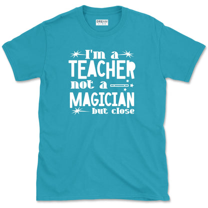 I'm A Teacher, Not A Magician But Close T-Shirt