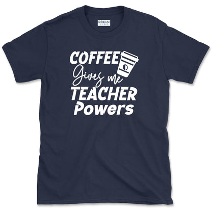 Coffee Gives Me Teacher Powers T-Shirt