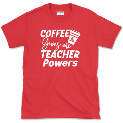 Coffee Gives Me Teacher Powers T-Shirt