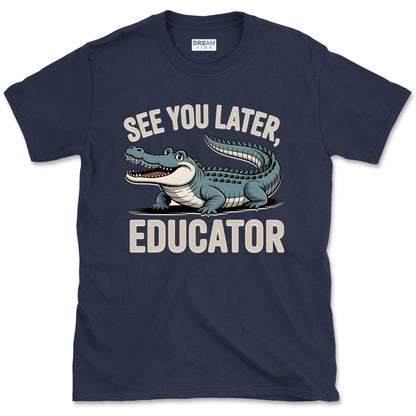 See You Later Educator Teacher T-Shirt