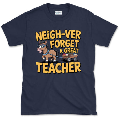 Neigh-ver Forget a Great Teacher T-Shirt