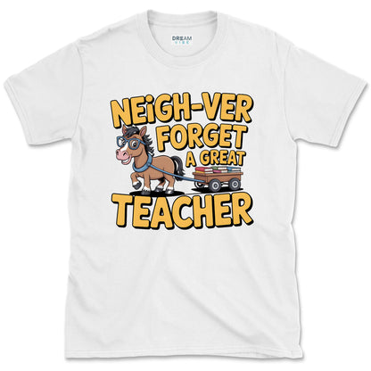 Neigh-ver Forget a Great Teacher T-Shirt