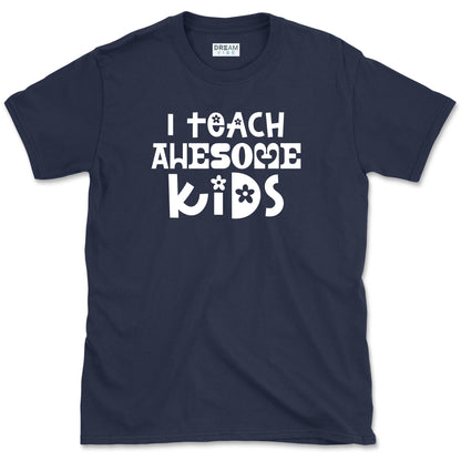 I Teach Awesome Kids T-Shirt