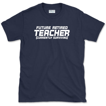 Future Retired Teacher Currently Surviving T-Shirt