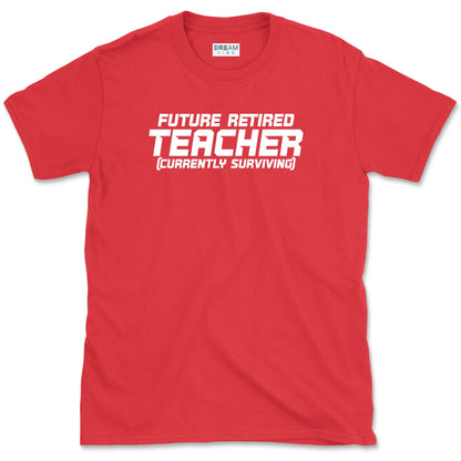 Future Retired Teacher Currently Surviving T-Shirt