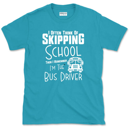 I Often Think Of Skipping School Then I Remember I’m The Bus Driver T-Shirt