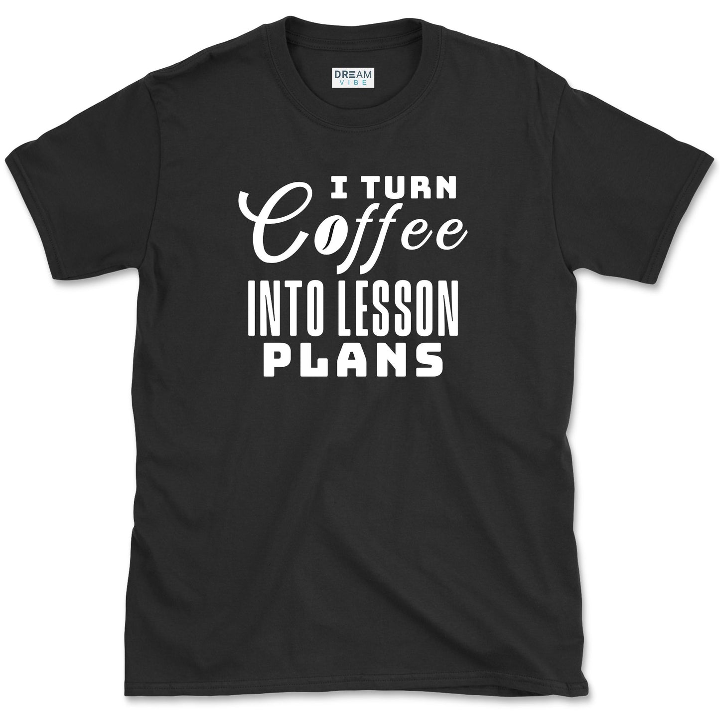 I Turn Coffee Into Lesson Plans Teacher T-Shirt