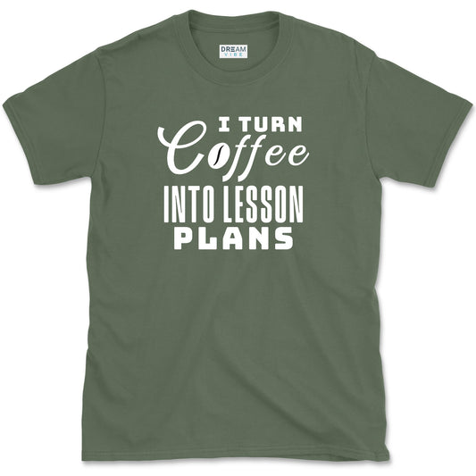 I Turn Coffee Into Lesson Plans Teacher T-Shirt