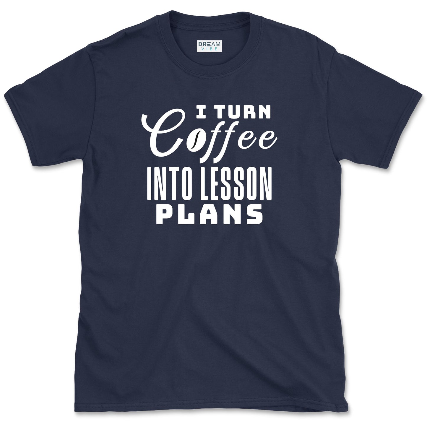 I Turn Coffee Into Lesson Plans Teacher T-Shirt