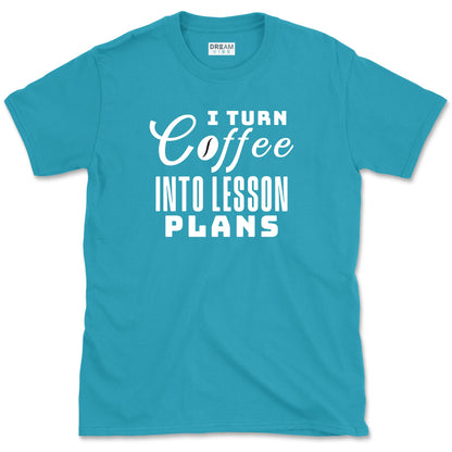 I Turn Coffee Into Lesson Plans Teacher T-Shirt