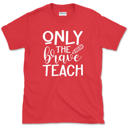Only The Brave Teach T-Shirt