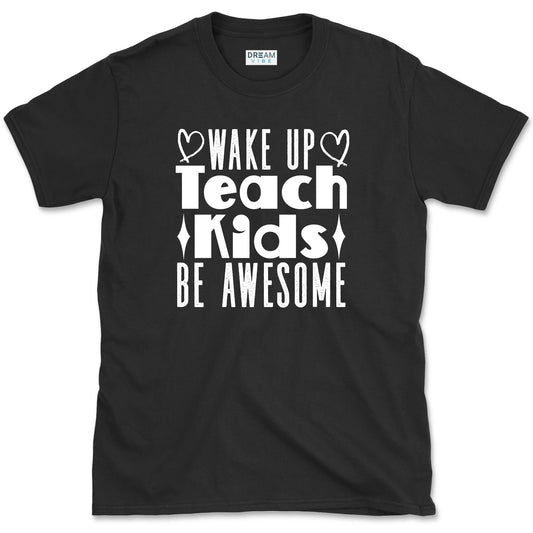 Wake Up Teach Kids Be Awesome Teacher T-Shirt