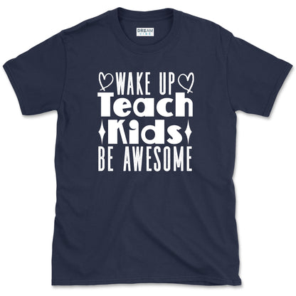 Wake Up Teach Kids Be Awesome Teacher T-Shirt