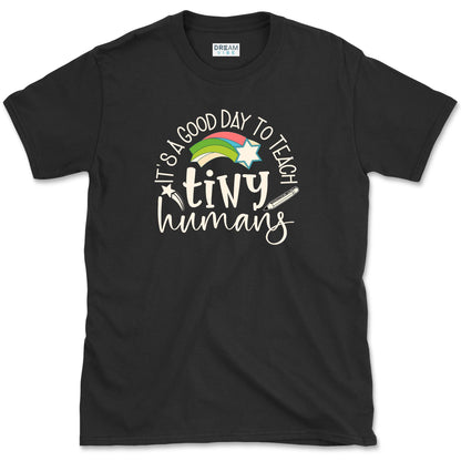 It's A Good Day To Teach Tiny Humans Teacher T-Shirt
