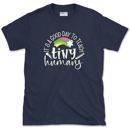 It's A Good Day To Teach Tiny Humans Teacher T-Shirt