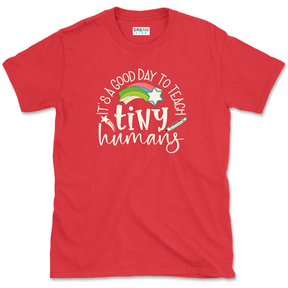 It's A Good Day To Teach Tiny Humans Teacher T-Shirt