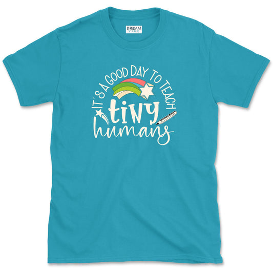 It's A Good Day To Teach Tiny Humans Teacher T-Shirt