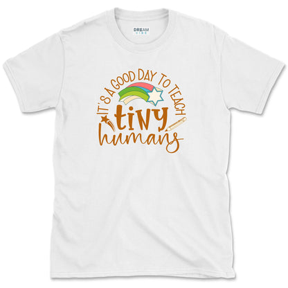 It's A Good Day To Teach Tiny Humans Teacher T-Shirt