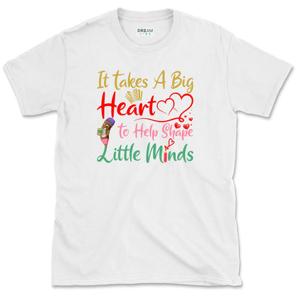 It Takes a Big Heart to Help Shape Little Minds Teacher T-Shirt