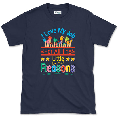 I Love My Job For All The Little Reasons Teacher T-Shirt