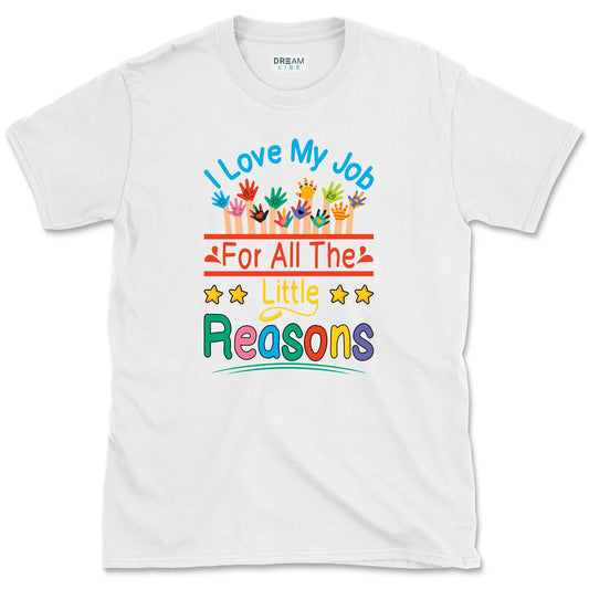I Love My Job For All The Little Reasons Teacher T-Shirt