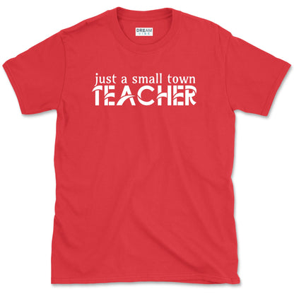 Just A Small Town Teacher T-Shirt