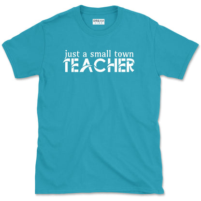 Just A Small Town Teacher T-Shirt