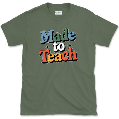 Made To Teach Teacher T-Shirt