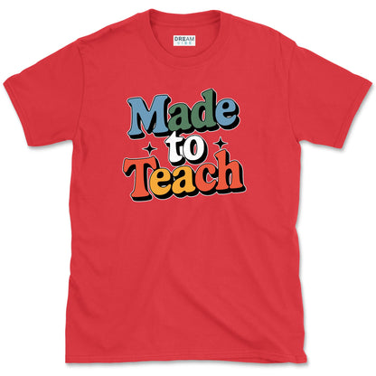 Made To Teach Teacher T-Shirt