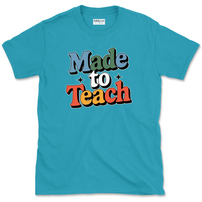 Made To Teach Teacher T-Shirt