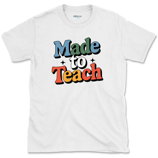 Made To Teach Teacher T-Shirt