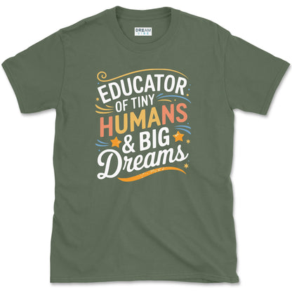 Educator of Tiny Humans & Big Dreams Teacher T-Shirt