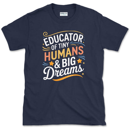 Educator of Tiny Humans & Big Dreams Teacher T-Shirt