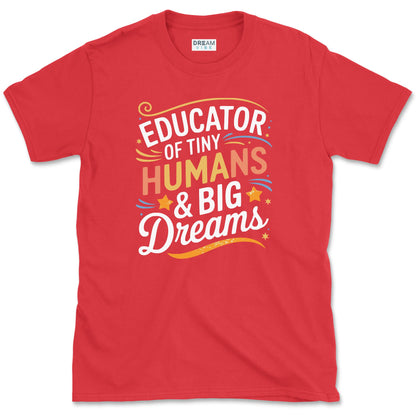 Educator of Tiny Humans & Big Dreams Teacher T-Shirt