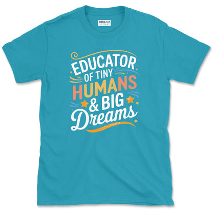 Educator of Tiny Humans & Big Dreams Teacher T-Shirt